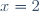 x = 2